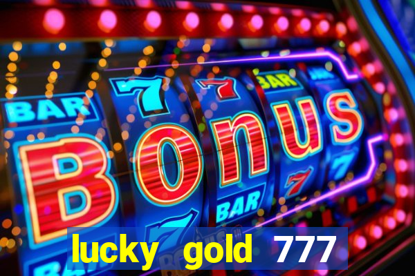 lucky gold 777 paga mesmo